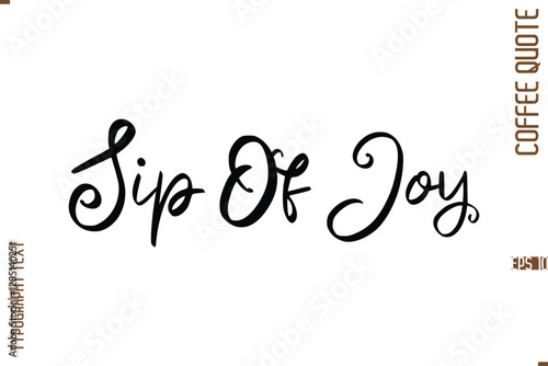 Modern Cursive Calligraphy Coffee Slogan Sip Of Joy 