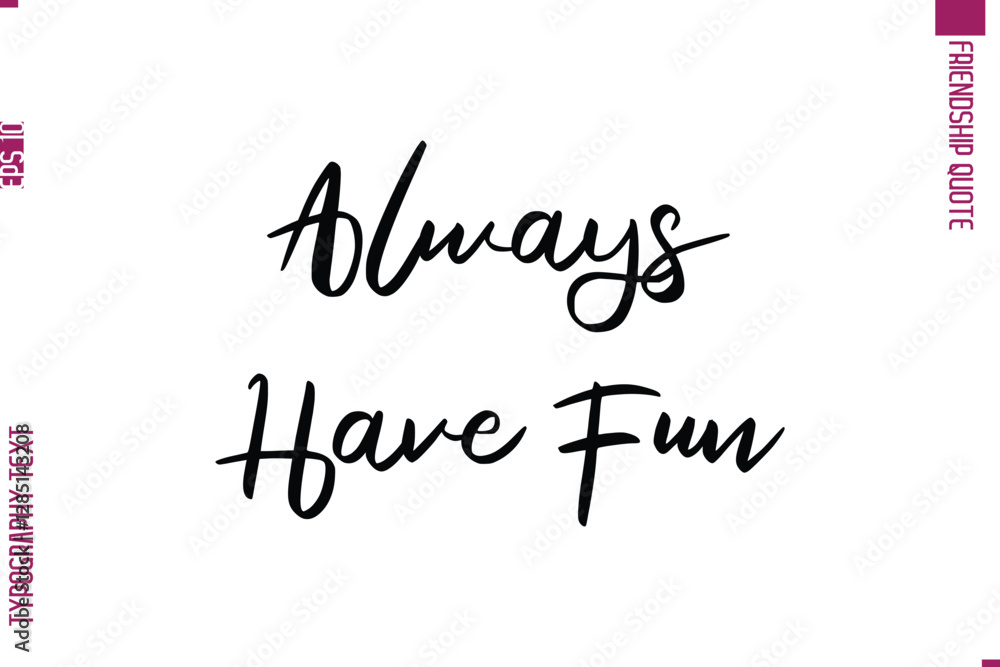Calligraphy Text Modern Lettering Friendship Saying Always Have Fun Calligraphy Text Modern Lettering Friendship Saying Always Have Fun