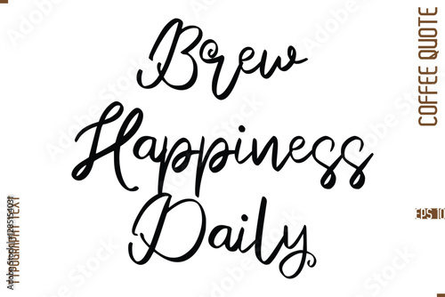 Modern Cursive Calligraphy Coffee Slogan Brew Happiness Daily