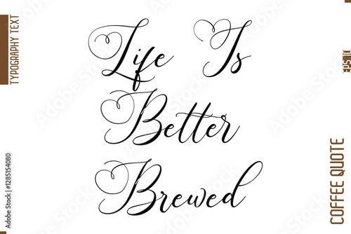Coffee Quote In Stylish Typography Vector Text Life Is Better Brewed
