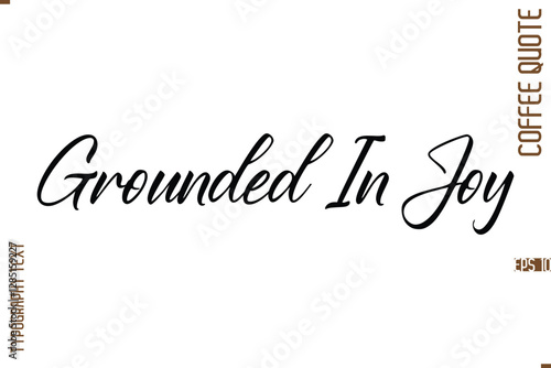 Modern Cursive Calligraphy Coffee Slogan  Grounded In Joy