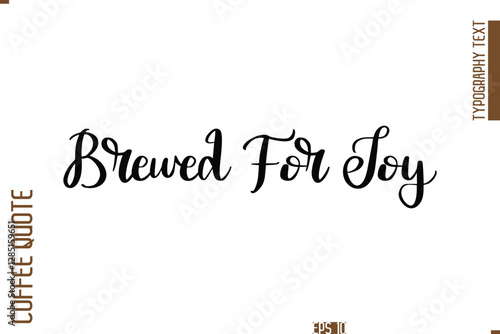 Hand Drawn Lettering Text Coffee Caption Brewed For Joy