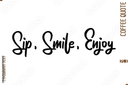 Modern Cursive Calligraphy Coffee Slogan Sip, Smile, Enjoy.