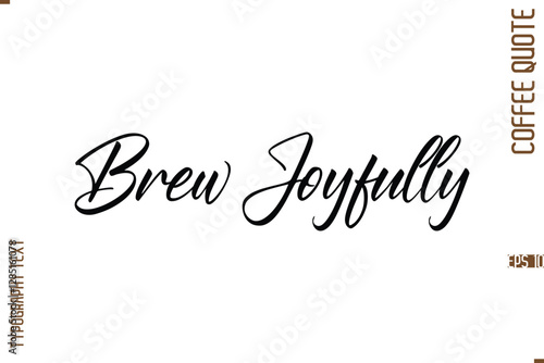 Modern Cursive Calligraphy Coffee Slogan Brew Joyfully 