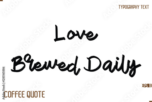 Typography Quote Vector Calligraphy Phrase Love Brewed Daily.