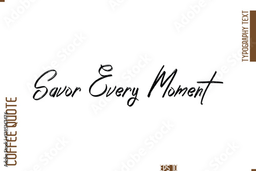 Hand Drawn Lettering Text Coffee Caption Savor Every Moment 