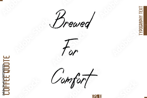 Hand Drawn Lettering Text Coffee Caption Brewed For Comfort 