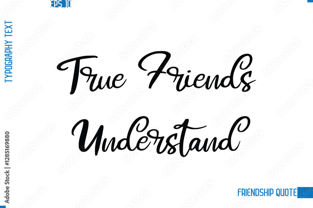 Stylish Typography Vector Lettering Inspirational Friendship Quote True Friends Understand. Stylish Typography Vector Lettering Inspirational Friendship Quote True Friends Understand.
