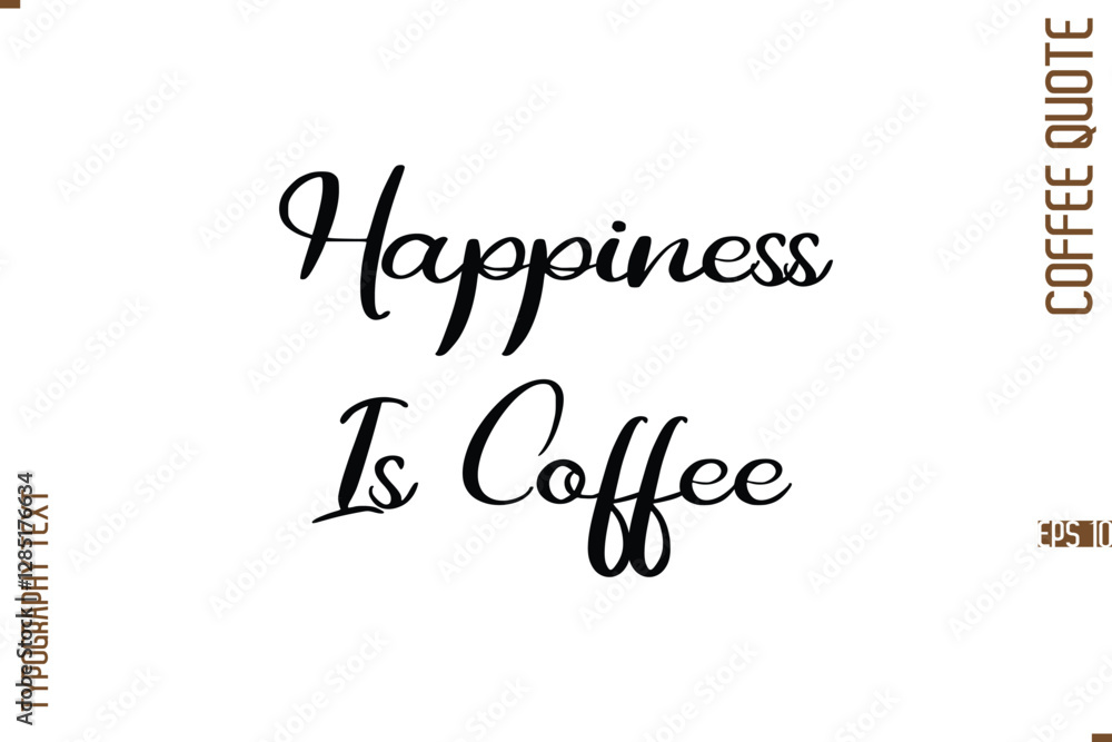 Modern Cursive Calligraphy Coffee Slogan Happiness Is Coffee Modern Cursive Calligraphy Coffee Slogan Happiness Is Coffee