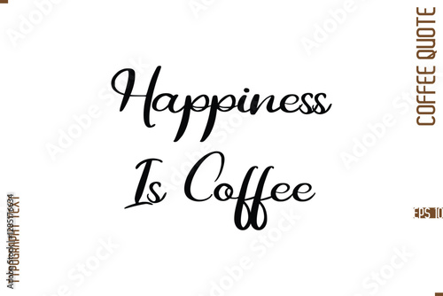 Modern Cursive Calligraphy Coffee Slogan Happiness Is Coffee