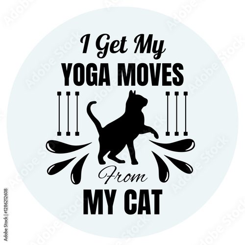 I get my yoga moves from my cat. Cats lover t shirt design. Black And White, Vintage Design.