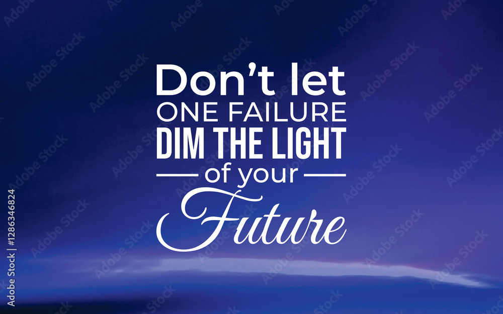Fototapeta premium Overcoming failure inspirational quote on future success digital artwork motivational environment positive viewpoint