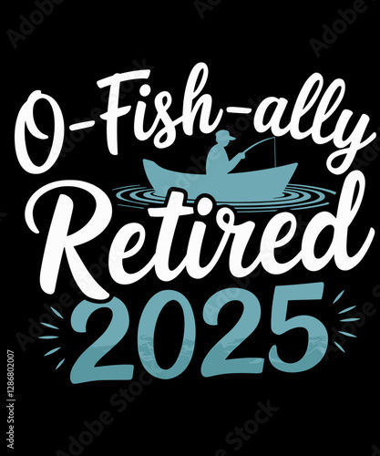 O-Fish-Ally Retired 2025 Fishing Retirement