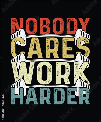 Gym T-shirt Design, Workout T-shirt  Nobody Cares Work Harder 