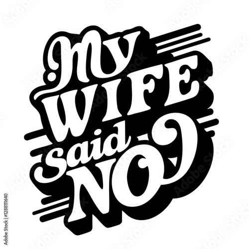 My wife said no, funny quote svg