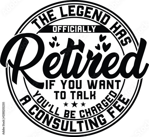 The Legend Has Officially Retired If You Want To Talk You'll Be Charged A Consulting Fee SVG, T-shirt Design, Retirement Quotes SVG, Retired Shirt SVG, Gift, Cut Files Cricut, Funny, Shirt