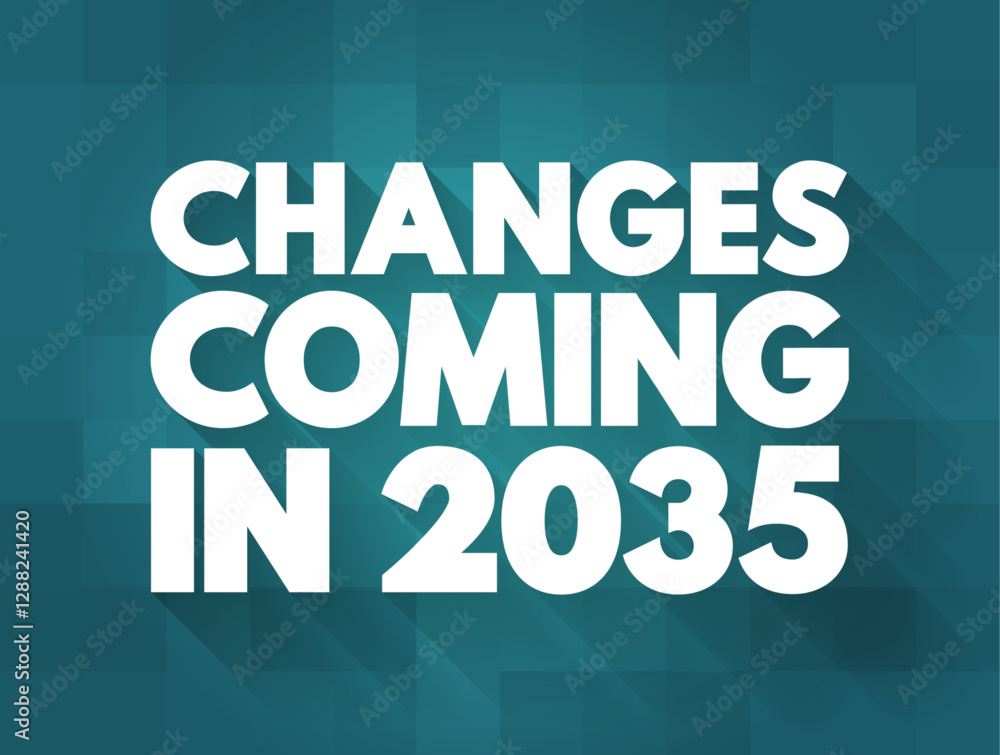Changes Coming in 2035 text quote, concept background Changes Coming in 2035 text quote, concept background