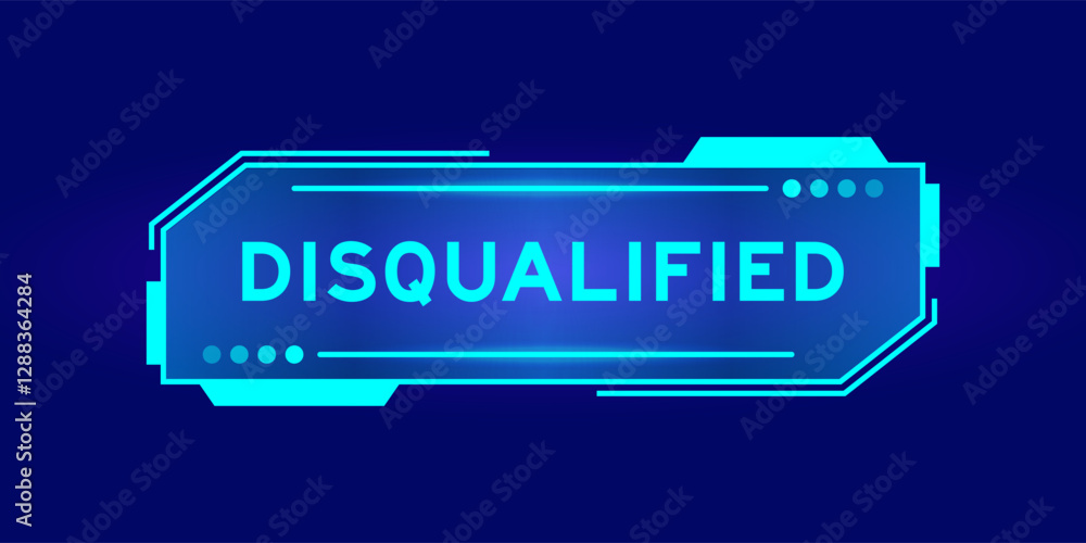 Futuristic hud banner that have word disqualified on user interface screen on blue background Futuristic hud banner that have word disqualified on user interface screen on blue background