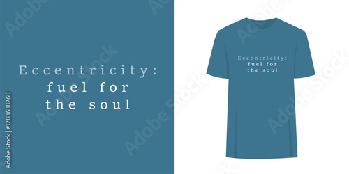 Alternative unique t-shirt slogan print graphic design. Fashion print text concept - eccentricity fuel for the soul.