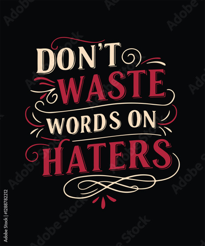 DON'T WASTE WORDS ON HATERS typography t shirt design