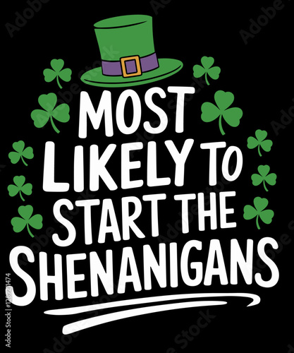 Most Likely To Start The Shenanigans Funny St Patricks Day