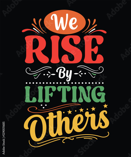 We Rise By Lifting OTHERS  t shirt design