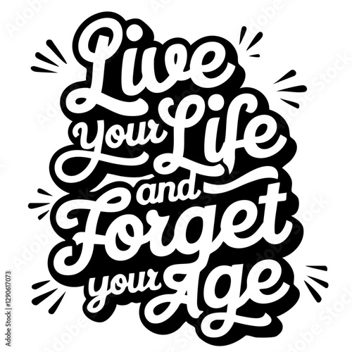 Live your life and forget your age, inspirational quote svg