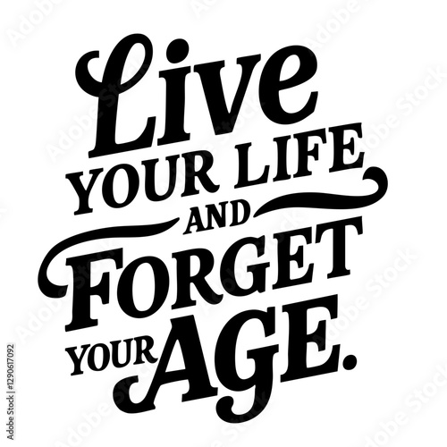 Live your life and forget your age, inspirational quote svg