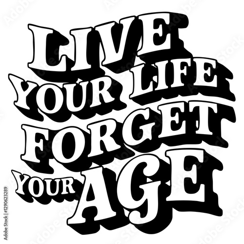 Live your life and forget your age, inspirational quote svg