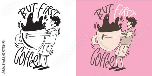 Cute hand drawn doodle lettering quote about coffee. Lettering for t-shirt design, mug print, bag print, clothes fashion. 100% hand drawn vector image.