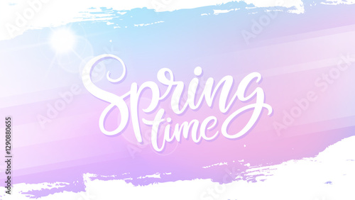 Springtime banner with hand lettering, spring sun and white brush strokes for Spring season creative graphic design. Soft blurred colors. Vector illustration.