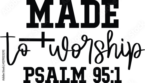Made To Worship Psalm 95:1