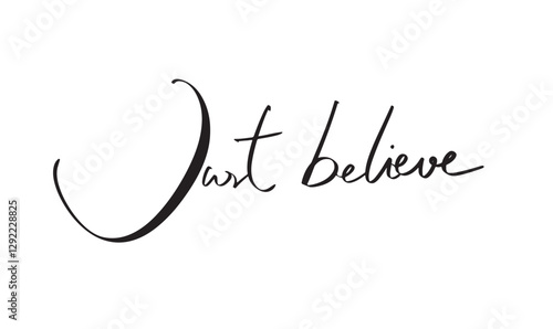 Just believe text font calligraphy hand written lettering script black color object icon just believe hope good social lifestyle change politic government inspiration right success protestor movement 