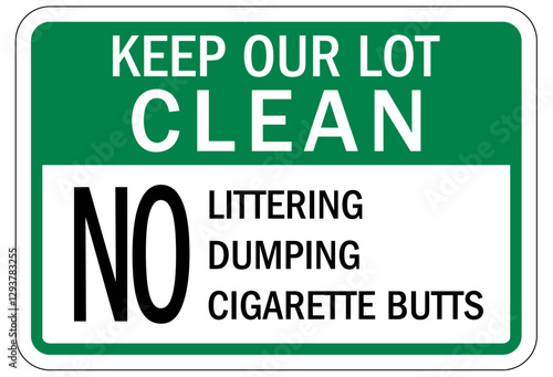 No dumping sign keep our lot clean. No littering, dumping, cigarette butt