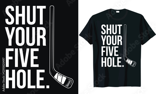 Shut Your Five Hole Hockey T Shirt Design