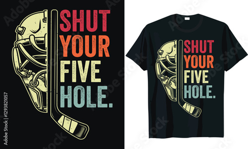 Shut Your Five Hole Hockey T Shirt Design