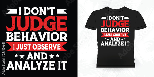 I Don't Jude Behavior I Just Observe And Analyze It Funny Analyst Behavior Technician Vintage Behavior Therapist T-shirt Design