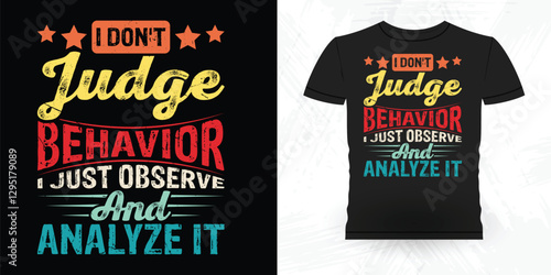 I Don't Judge Behavior I Just Observe And Analyze It Funny Analyst Behavior Technician Vintage Behavior Therapist T-shirt Design