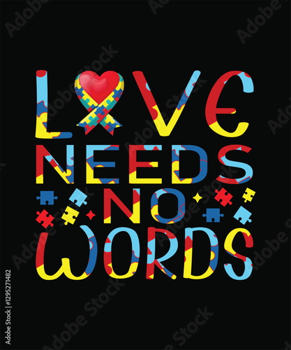 Love Needs No Words - Autism T-shirt Design, Handmade calligraphy vector illustration