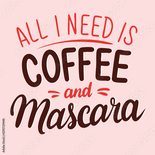 All I Need is Coffee and Mascara text lettering. Hand drawn vector art.