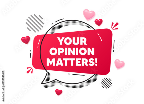 Opinion matters chat speech bubble. Love hearts concept. Your opinion matters tag. Survey or feedback sign. Client comment. Red chat message. Offer speech bubble. Glare 3d hearts. Vector