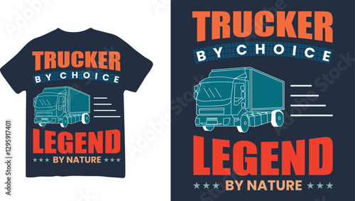 Trucker By Choice Legend By Nature T-shirt Design