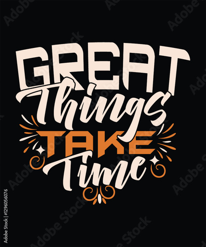 GREAT THINGS TAKE TIME t shirt design
