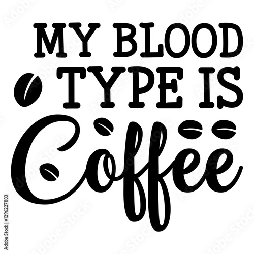 My Blood Type Is Coffee