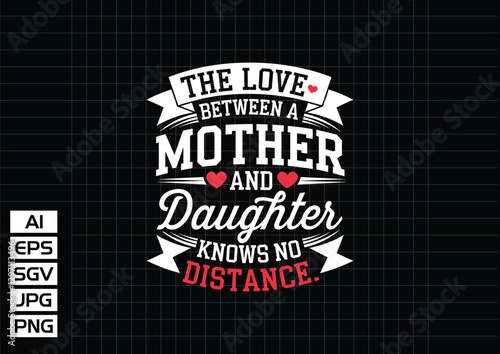 The love between a mother and daughter knows no distance t shirt design vector design