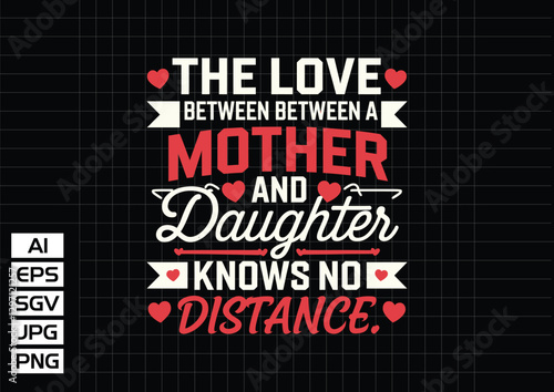 The love between a mother and daughter knows no distance t shirt design vector design