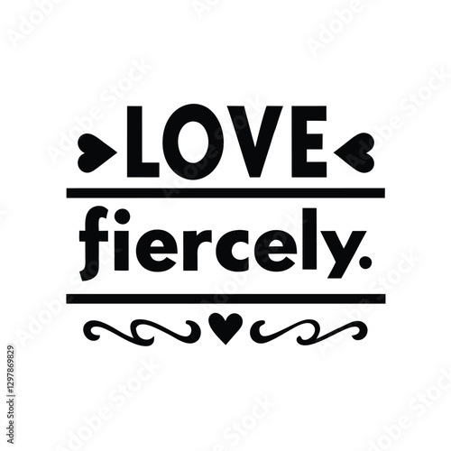 love fiercely typography t-shirt design on white background 