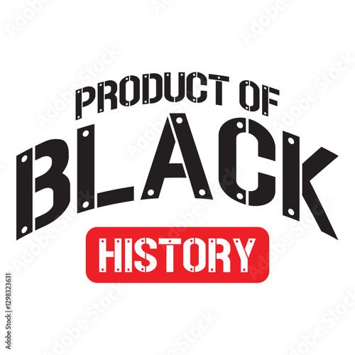 Product of Black history, Juneteenth 1865, Black Pride, They not like us