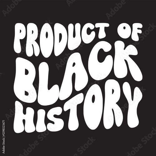 Product of Black history, Juneteenth 1865, Black Pride, They not like us