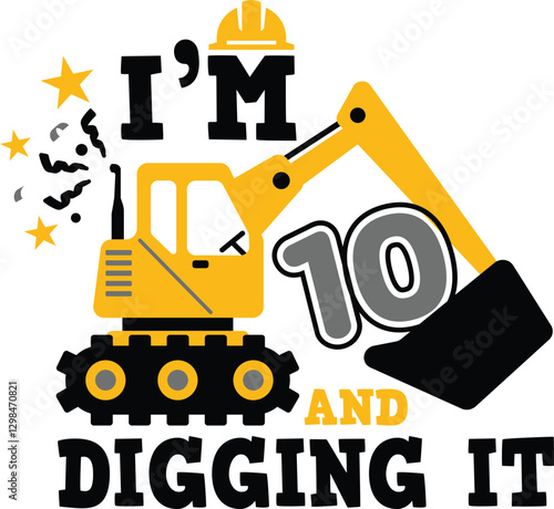 I'm 10 and Digging It construction birthday design featuring an excavator, perfect for t-shirts, mugs, bags, and more. Ideal for first birthday celebrations.
